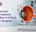 Cataract symptoms and signs showing when cataract surgery may be needed